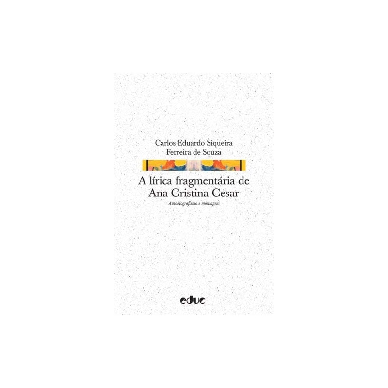 LÍRICA FRAGMENTÁRIA DE ANA CRISTINA CESAR, A