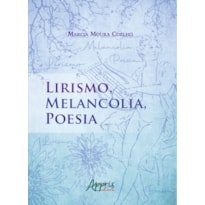 LIRISMO, MELANCOLIA, POESIA