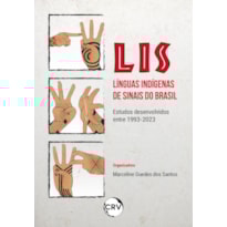 LIS - LÍNGUAS INDÍGENAS DE SINAIS DO BRASIL:ESTUDOS DESENVOLVIDOS ENTRE 1993;2023