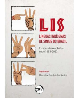 LIS - LÍNGUAS INDÍGENAS DE SINAIS DO BRASIL:ESTUDOS DESENVOLVIDOS ENTRE 1993;2023