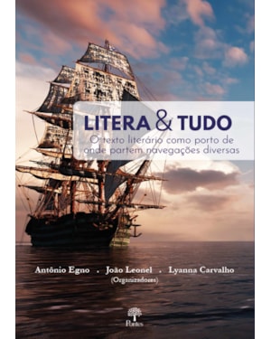 LITERA & TUDO - O TEXTO LITERÁRIO COMO PORTO DE ONDE PARTEM NAVEGAÇÕES DIVERSAS