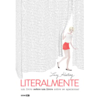 LITERALMENTE: UM LIVRO SOBRE UM LIVRO SOBRE SE APAIXONAR