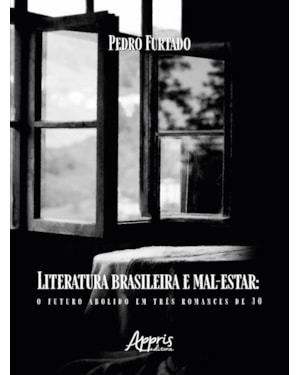 LITERATURA BRASILEIRA E MAL-ESTAR: O FUTURO ABOLIDO EM TRÊS ROMANCES DE 30