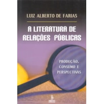 LITERATURA DE RELAÇÕES PÚBLICAS: PRODUÇÃO, CONSUMO E PERSPECTIVAS