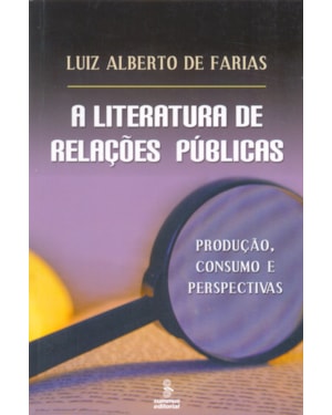 LITERATURA DE RELAÇÕES PÚBLICAS: PRODUÇÃO, CONSUMO E PERSPECTIVAS