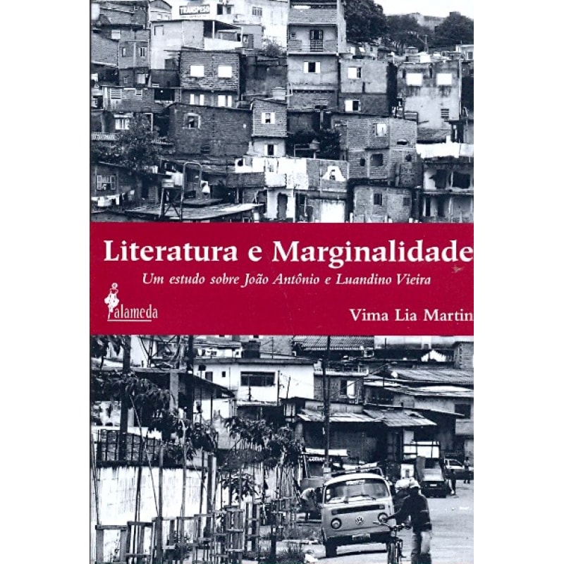 Literatura e marginalidade: um estudo sobre João Antônio e Luandino Vieira