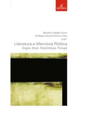 LITERATURA E MEMÓRIA POLÍTICA: ANGOLA. BRASIL. MOÇAMBIQUE. PORTUGAL