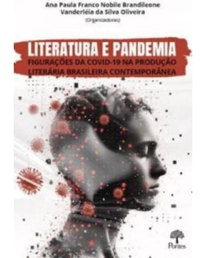 LITERATURA E PANDEMIA FIGURAÇÕES DA COVID-19 NA PRODUÇÃO LITERÁRIA BRASILEIRA CONTEMPORÂNEA