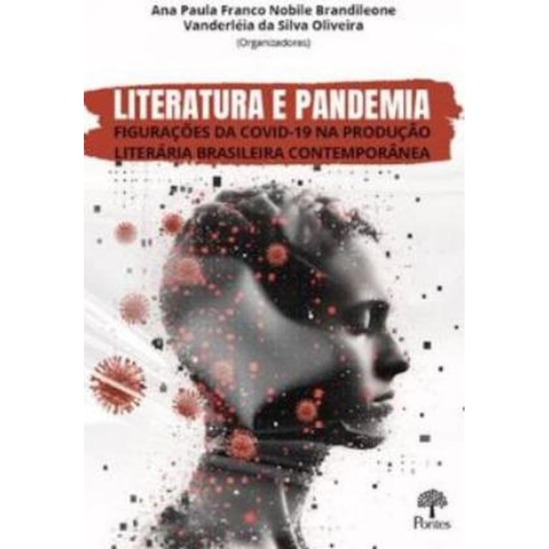 LITERATURA E PANDEMIA FIGURAÇÕES DA COVID-19 NA PRODUÇÃO LITERÁRIA BRASILEIRA CONTEMPORÂNEA