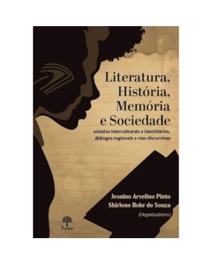 LITERATURA, HISTÓRIA, MEMÓRIA E SOCIEDADE