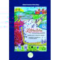 LITERATURA INFANTOJUVENIL: DESAFIOS PARA O LETRAMENTO LITERÁRIO PESQUISAS E EXPERIÊNCIAS NO ÂMBITO ESCOLAR
