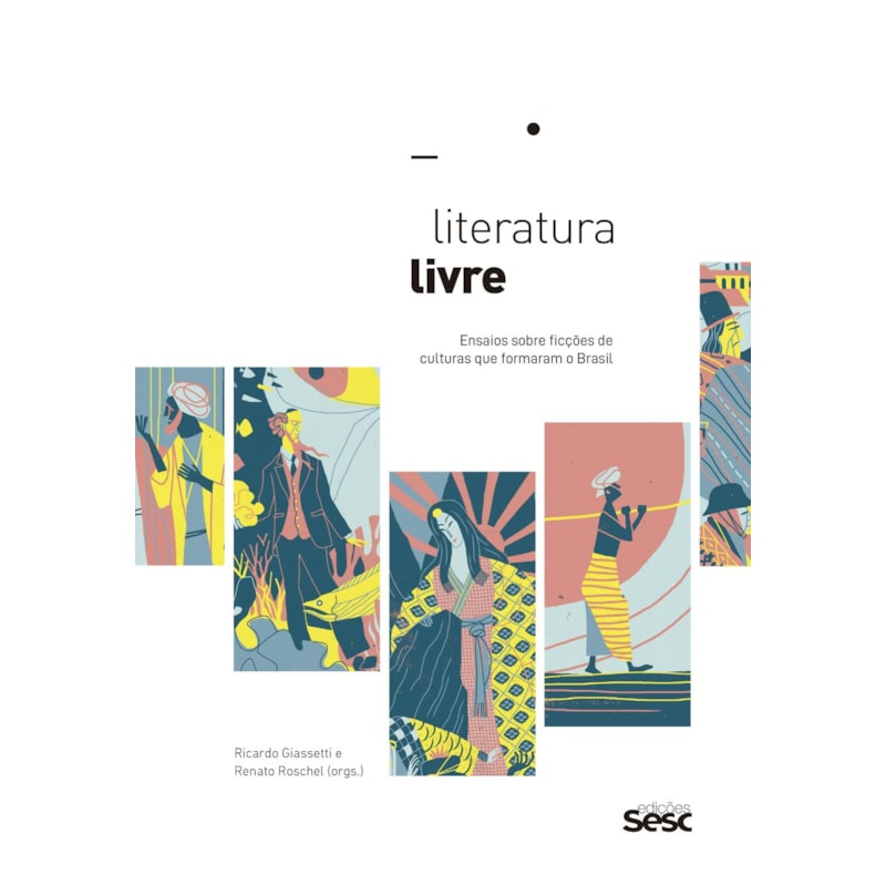 LITERATURA LIVRE: ENSAIOS SOBRE FICÇÕES DE CULTURAS QUE FORMARAM O BRASIL