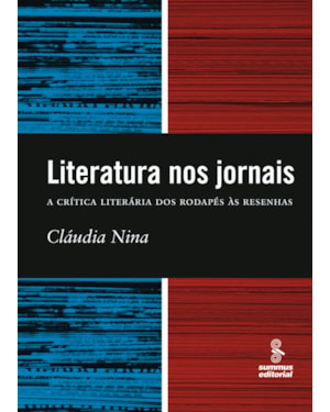 LITERATURA NOS JORNAIS: A CRÍTICA LITERÁRIA DOS RODAPÉS À RESENHA