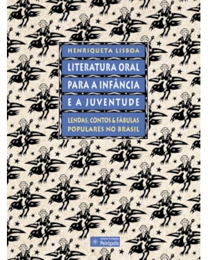LITERATURA ORAL PARA A INFÂNCIA E A JUVENTUDE: LENDAS, CONTOS E FÁBULAS POPULARES NO BRASIL