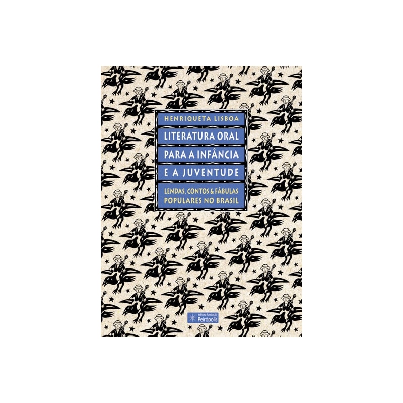 LITERATURA ORAL PARA A INFÂNCIA E A JUVENTUDE: LENDAS, CONTOS E FÁBULAS POPULARES NO BRASIL