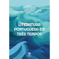 LITERATURA PORTUGUESA EM TRÊS TEMPOS