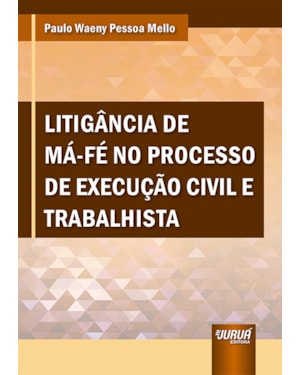 LITIGÂNCIA DE MÁ-FÉ NO PROCESSO DE EXECUÇÃO CIVIL E TRABALHISTA