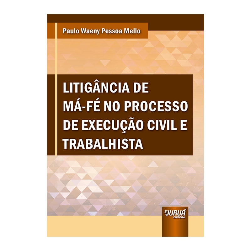 LITIGÂNCIA DE MÁ-FÉ NO PROCESSO DE EXECUÇÃO CIVIL E TRABALHISTA