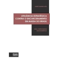 LITIGÂNCIA ESTRATÉGICA CONTRA O ENCARCERAMENTO EM MASSA DO BRASIL: UMA CARTOGRAFIA SOCIOJURÍDICA