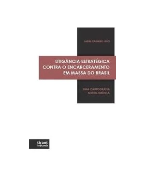 LITIGÂNCIA ESTRATÉGICA CONTRA O ENCARCERAMENTO EM MASSA DO BRASIL: UMA CARTOGRAFIA SOCIOJURÍDICA