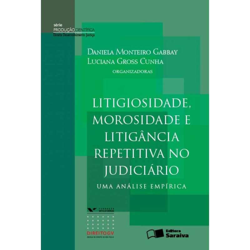 LITIGIOSIDADE, MOROSIDADE E LITIGÂNCIA REPETITIVA NO JUDICIÁRIO: UMA ANÁLISE EMPÍRICA - 1ª EDIÇÃO DE 2013