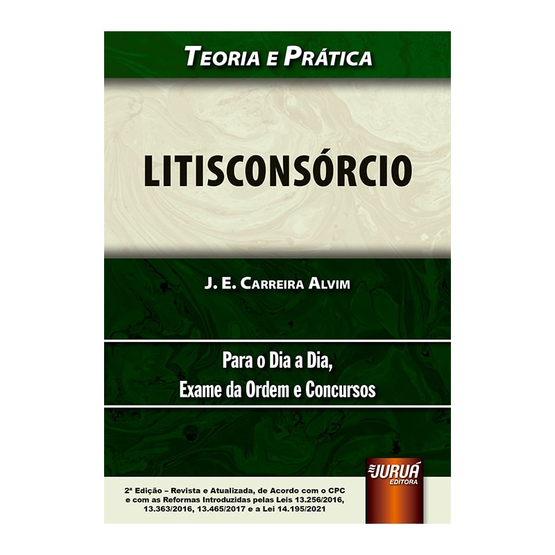 LITISCONSÓRCIO - TEORIA E PRÁTICA - PARA O DIA A DIA, EXAME DA ORDEM E CONCURSOS