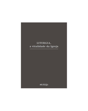 LITURGIA A VITALIDADE DA IGREJA
