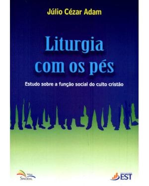 LITURGIA COM OS PES - ESTUDO SOBRE A FUNCAO SOCIAL DO CULTO CRISTAO
