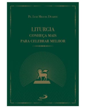Liturgia Conheça Mais Para Celebrar Melhor