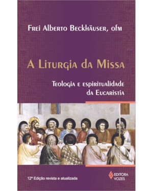 LITURGIA DA MISSA: TEOLOGIA E ESPIRITUALIDADE DA EUCARISTIA