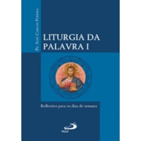 Liturgia da Palavra I - Reflexões para os dias de semana: Reflexões para os dias de semana