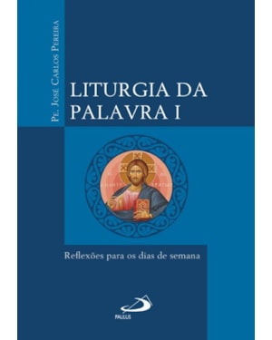 Liturgia da Palavra I - Reflexões para os dias de semana: Reflexões para os dias de semana