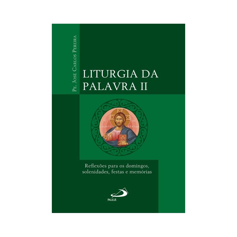Liturgia da Palavra II: reflexões para os domingos, solenidades, festas e memórias