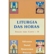LITURGIA DAS HORAS - EDICAO PARA CANTO II - ADVENTO NATAL QUARESMA PASCOA