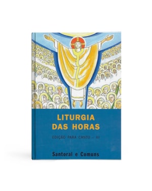 LITURGIA DAS HORAS - EDICAO PARA CANTO III - SANTORAL E COMUNS