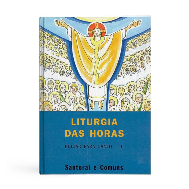 LITURGIA DAS HORAS - EDICAO PARA CANTO III - SANTORAL E COMUNS