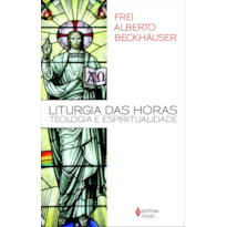 LITURGIA DAS HORAS: TEOLOGIA E ESPIRITUALIDADE