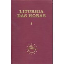 Liturgia das horas - volume I - Encadernado - Tempo do Advento e Tempo do Natal: tempo do advento e tempo do natal