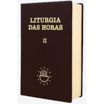 Liturgia das Horas volume II - Tempo da Quaresma e Tempo da Páscoa - Encadernado