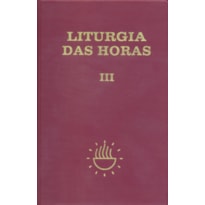 Liturgia das Horas - volume III - Encadernado -Tempo comum - semanas - 1º a 17º: tempo comum - Semanas 1ª a 17ª