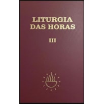 LITURGIA DAS HORAS VOLUME III - ZÍPER - TEMPO COMUM SEMANAS 1ª A 17ª
