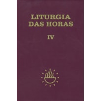LITURGIA DAS HORAS - VOLUME IV - TEMPO COMUM - SEMANAS 18º A 34º: