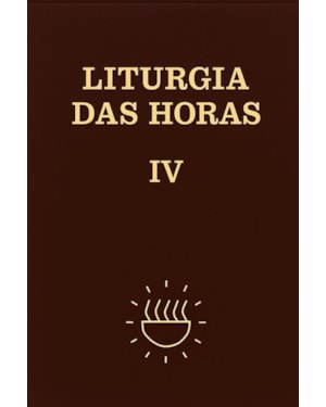 LITURGIA DAS HORAS VOLUME IV - TEMPO COMUM SEMANAS 18ª A 34ª - ZIPER