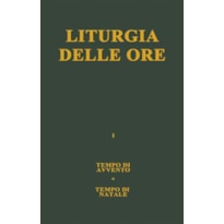 LITURGIA DELLE ORE. VOL. 1: TEMPO DI AVVENTO, TEMPO DI NATALE.