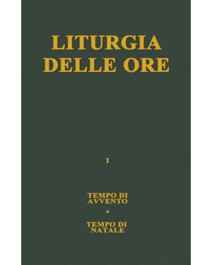 LITURGIA DELLE ORE. VOL. 1: TEMPO DI AVVENTO, TEMPO DI NATALE.