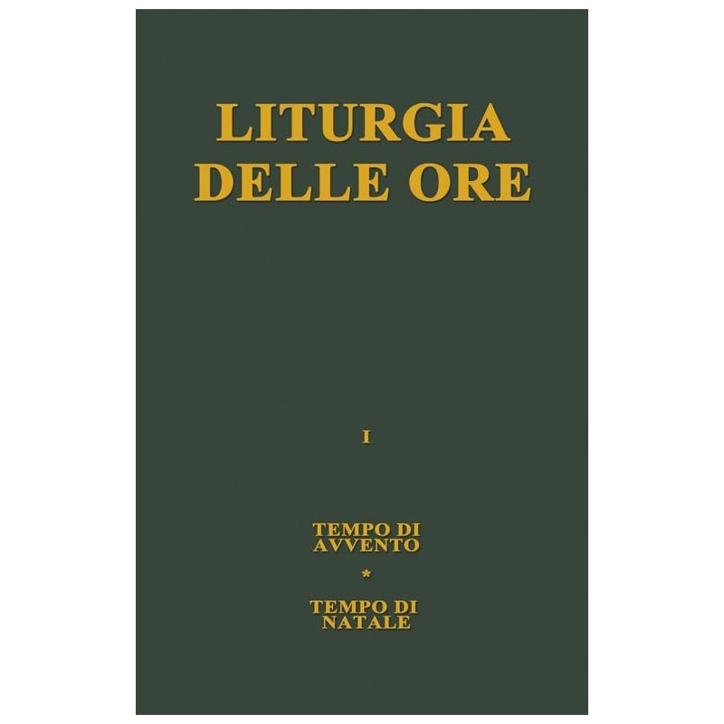 LITURGIA DELLE ORE. VOL. 1: TEMPO DI AVVENTO, TEMPO DI NATALE.