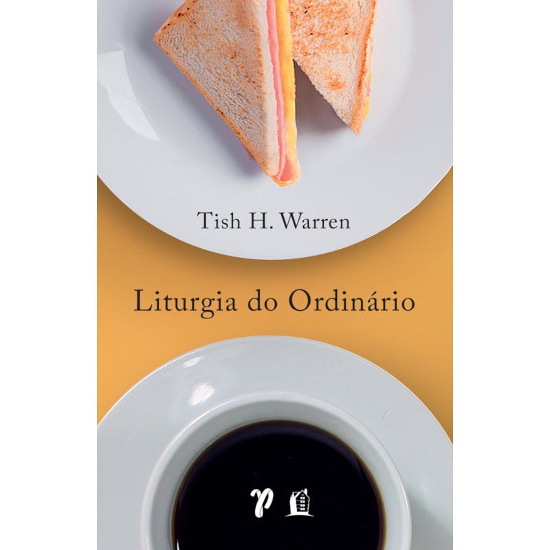 LITURGIA DO ORDINÁRIO: PRÁTICAS SAGRADAS NA VIDA COTIDIANA