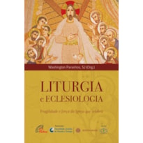 LITURGIA E ECLESIOLOGIA: FRAGILIDADE E FORÇA DA IGREJA QUE CELEBRA