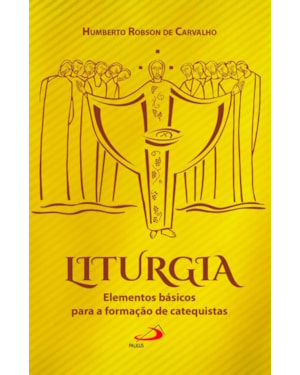Liturgia: Elementos básicos para a formação de catequistas: elementos básicos para a formação de catequistas