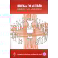 LITURGIA EM MUTIRÃO I - SUBSÍDIOS PARA A FORMAÇÃO